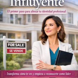 DE INVISIBLE A INFLUYENTE- El método de 4 pasos para proyectar autoridad y coherencia como profesional inmobiliaria