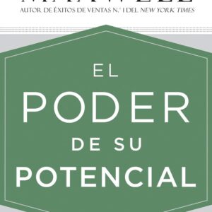 EL PODER DE SU POTENCIAL – JOHN C. MAXWELL
